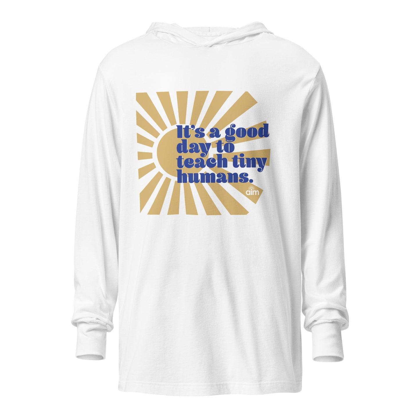 It's a Good Day to Teach Tiny Humans Hooded long-sleeve tee